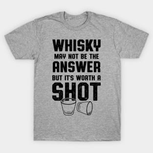 Whisky Worth A Shot Whisky Drinker Gift T-Shirt